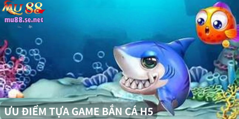Ưu điểm nổi bật bắn cá H5 mang lại cho hội viên